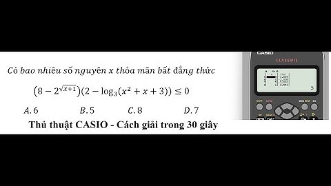 Thủ thuật CASIO: Có bao nhiêu số nguyên x thỏa mãn bất đẳng thức(8-2^√(x+1) )(2-log_3⁡(x^2+x+3) )≤0