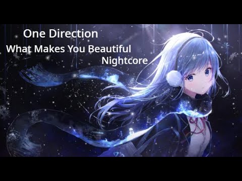 What Makes You Beautiful - Nightcore - YouTube