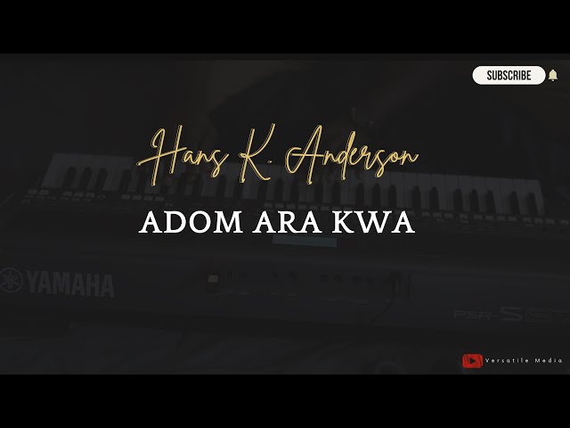 Adom Ara Kwa || Hans K. Anderson class=