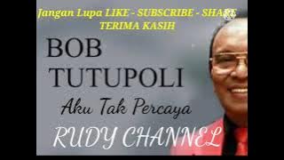 AKU TAK PERCAYA Bob Tutupoly ~ lirik lihat diskripsi #bobtutupoli #bobtutupoly #lagulawas #nostalgia