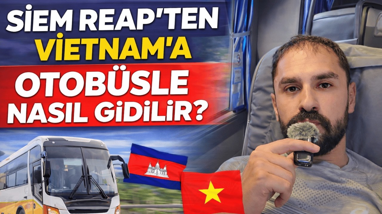 SİEM REAP'TEN VİETNAM'A OTOBÜSLE NASIL GİDİLİR? (Sınır Geçişi) - BÖLÜM 26/VLOG