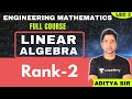 Rank - 2 | Lec 3 |  Linear Algebra | Engineering Mathematics | GATE 2021 CSE