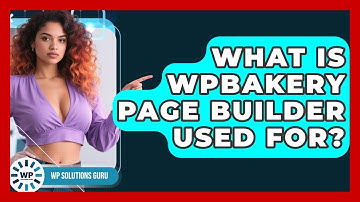 What Is WPBakery Page Builder Used For? | WP Solutions Guru News