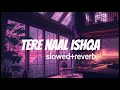tere naal ishqa ( slowed+reverb) | kailash kher|| 0.lofi_music | Mp3 Song