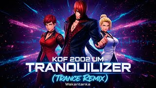 KOF 2002 UM – Tranquilizer (Trance Rock Remix) - Wakantanka
