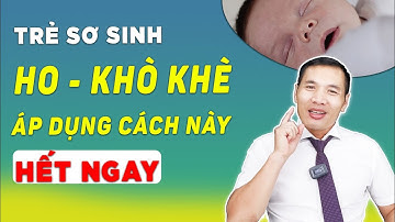 Tiết lộ phương pháp giúp trẻ sơ sinh bị ho, khò khè HẾT NGAY - KHÔNG TÁI LẠI | DS Trương Minh Đạt