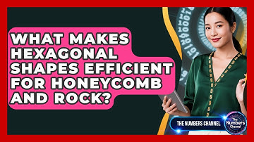What Makes Hexagonal Shapes Efficient For Honeycomb And Rock? - The Numbers Channel