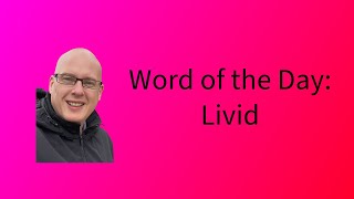 Word of the Day:  Livid