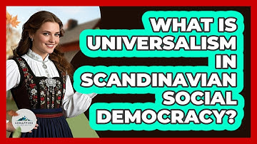 What Is Universalism In Scandinavian Social Democracy? - Unmapping Scandinavia