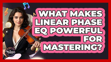 What Makes Linear Phase EQ Powerful For Mastering? - The Musician Encyclopedia