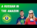 A RUSSIAN IN THE AMAZON RAINFOREST - BRAZILIAN BUDDY SHOW 11