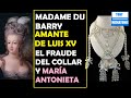 LA AMANTE DE LUIS XV: MADAME DU BARRY. Y EL FRAUDE DEL COLLAR DE DIAMANTES Y MARÍA ANTONIETA.
