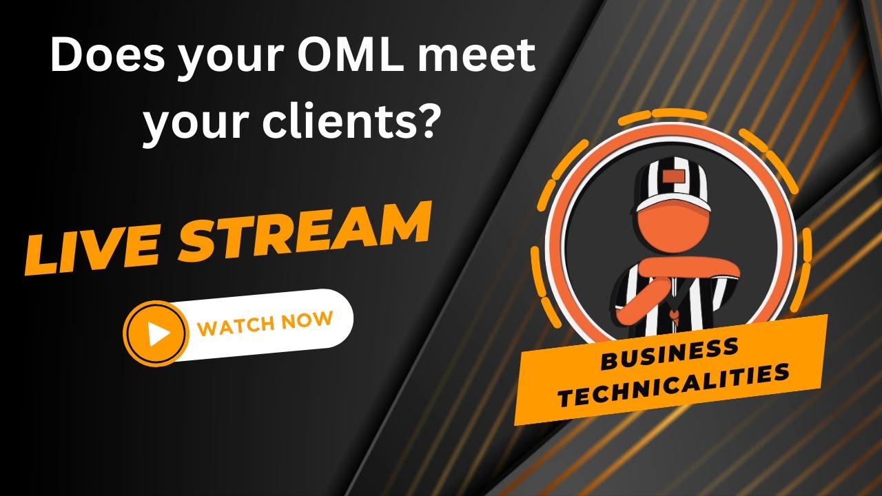 Business Technicalities - Does your OML meet your clients?
