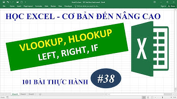 Học Excel từ cơ bản đến nâng cao - Bài 38 hàm Vlookup Hlookup Left Right IF