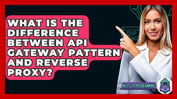 What Is The Difference Between API Gateway Pattern And Reverse Proxy? - Next LVL Programming