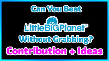Can You Beat LittleBigPlanet™ Without Grabbing | My Contribution + Ideas