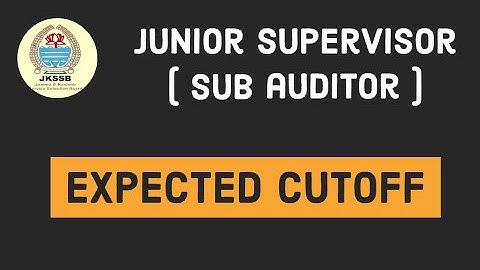 Junior supervisor Sub auditor expected cutoff | JKSSB