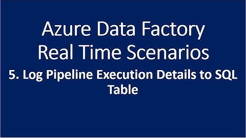 6. Log Pipeline Executions to SQL Table using Azure Data Factory