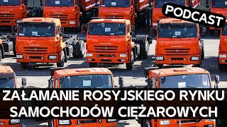 To najprawdziwszy krach. Jak i dlaczego załamał się rynek samochodów ciężarowych w Rosji [PODCAST]