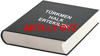 Türkmen halk ertekisi. Akkylly gyz.