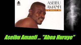 Aseibu Amanfi - Aboa Huruye