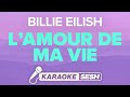 Billie Eilish - L’AMOUR DE MA VIE (Karaoke)