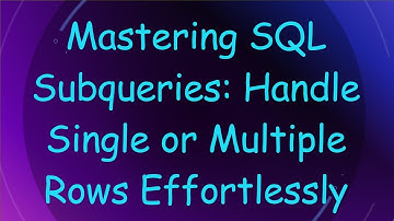 Mastering SQL Subqueries: Handle Single or Multiple Rows Effortlessly