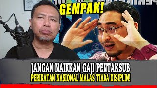 JANGAN NAIKKAN GAJI PENTAKSUB PERIKATAN NASIONAL MALAS TIADA DISIPLIN!