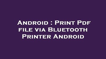 Android : Print Pdf file via Bluetooth Printer Android