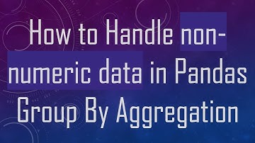 How to Handle non-numeric data in Pandas Group By Aggregation