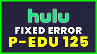 How to Fix Hulu Error Code P-EDU 125 (FIXED)