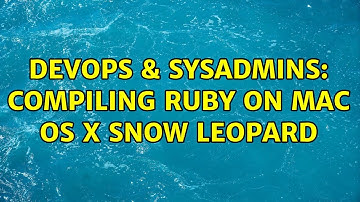 DevOps & SysAdmins: Compiling Ruby on Mac OS X Snow Leopard (3 Solutions!!)