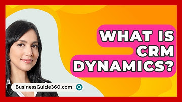What Is CRM Dynamics? - BusinessGuide360.com