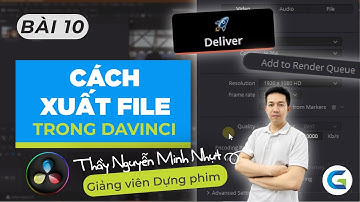 DAVINCI RESOLVE - BÀI 10 - CÁCH XUẤT FILE TRONG DAVINCI