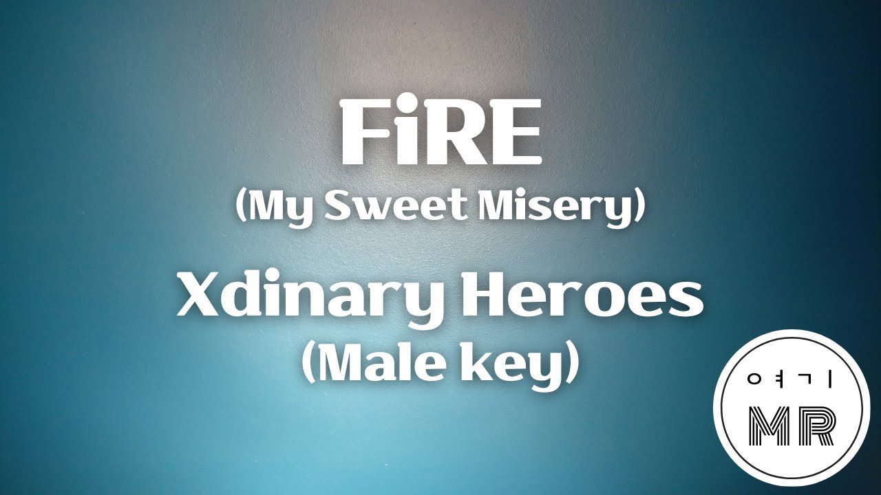 FiRE (My Sweet Misery) - Xdinary Heroes (엑스디너리 히어로즈) (남자키Cm/-3) 여기MR ...