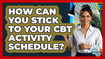 How Can You Stick To Your CBT Activity Schedule? - CBT Toolkit