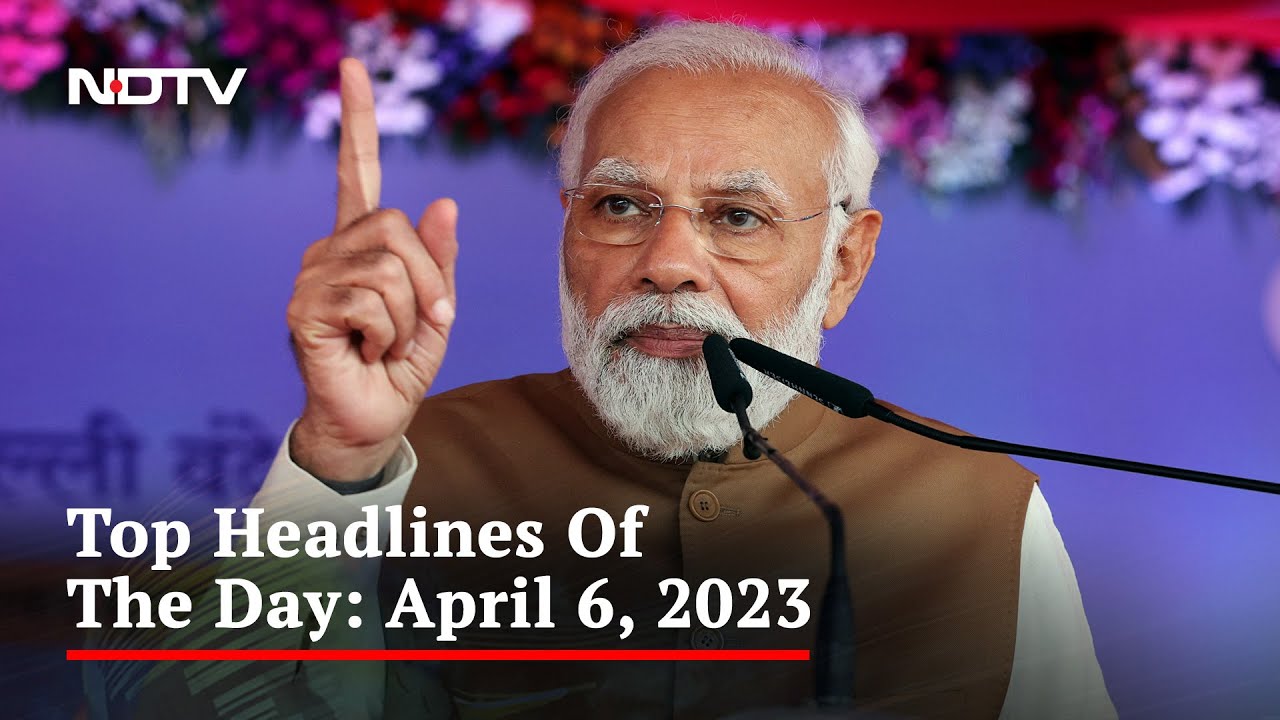 Top Headlines Of The Day: April 6, 2023