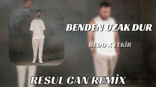 Bedo X Tekir - BENDEN UZAK DUR ( Resul Can Remix ) Verme Kararı Kötüyse Sonu