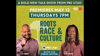 Roots, Race & Culture Premieres May 12th!