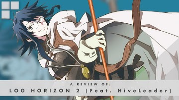 GR Anime Review: Log Horizon 2 (Feat. TheHiveLeader)
