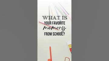 What is your favorite memory from school?
