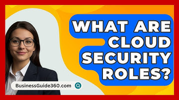 What Are Cloud Security Roles? - BusinessGuide360.com