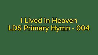 I Lived in Heaven | LDS Primary Hymn - 004