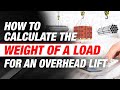 How to calculate  determine the weight of a load for overhead lifts