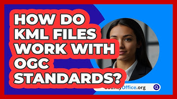 How Do KML Files Work With OGC Standards? - CountyOffice.org