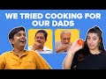 We Tried Cooking For Our Dads | BuzzFeed India