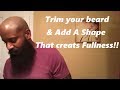 Create fullness with a beard trim!!