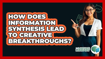 How Does Information Synthesis Lead To Creative Breakthroughs? - The Language Library