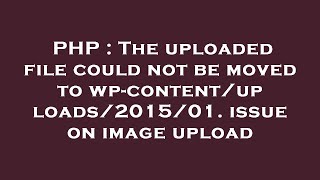 PHP : The uploaded file could not be moved to wp-content/uploads/2015/01. issue on image upload