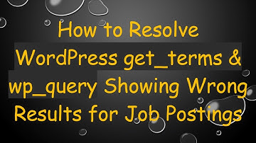 How to Resolve WordPress get_terms & wp_query Showing Wrong Results for Job Postings